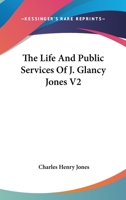 The Life And Public Services Of J. Glancy Jones V2 1162795778 Book Cover
