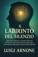 Il Labirinto del Silenzio: Non tutti i labirinti si trovano sulla terra. Alcuni ti si costruiscono dentro, passo dopo passo, giorno dopo giorno, sguardo dopo sguardo. (Italian Edition) B0FHV8FXV2 Book Cover
