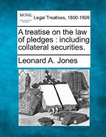 A Treatise on the Law of Pledges: Including Collateral Securities 1240187866 Book Cover