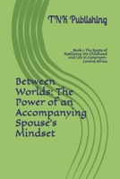 Between Worlds: The Power of an Accompanying Spouse’s Mindset: Book 1: The Roots of Resilience: My Childhood and Life in Cameroon-Central Africa B0DZ6RV1GB Book Cover