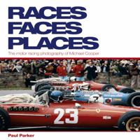 Races, Faces, Places: The Motor Racing Photography of Michael Cooper 1844255085 Book Cover