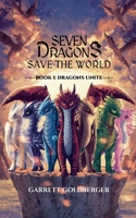Seven Dragons Save the World: Book I: Dragons Unite B0DQJ1NVKB Book Cover