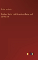 Goethes Mutter Erzahlt Von Ihrer Reise Nach Darmstadt 3846024708 Book Cover