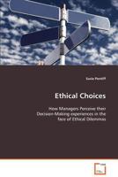 Ethical Choices - How Managers Perceive Their Decision-Making Experiences in the Face of Ethical Dilemmas 3639093259 Book Cover