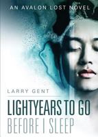 Lightyears to Go Before I Sleep: An Avalon Lost Novel 0995951500 Book Cover