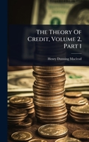 The Theory Of Credit, Volume 2, Part 1 1024848558 Book Cover