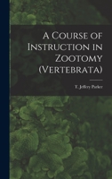 A Course of Instruction in Zootomy (Vertebrata) B0BQRTQGFN Book Cover