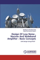 Design Of Low Noise , Narrow And Wideband Amplifier : Basic Concepts: LNA Design Using RF BJT 620256427X Book Cover