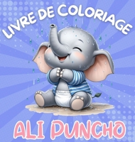 Livre de Coloriage Ali Puncho: Adorables bébés éléphants à colorier pour enfants de 3 ans et plus 40 images Grand imprimé Cadeaux parfaits pour les enfants (French Edition) 6249365648 Book Cover