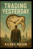 Trading Yesterday B0FCGL2GMH Book Cover