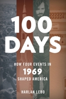100 Days: How Four Events in 1969 Shaped America 1538125919 Book Cover