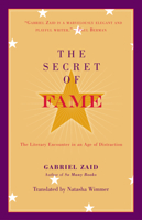 The Secret of Fame: The Literary Encounter in an Age of Distraction 1589880382 Book Cover