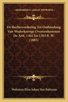 De Rechtsvordering Tot Ontbindung Van Wederkeerige Overeenkomsten De Artt. 1302 En 1303 B. W. (1885) 1160061904 Book Cover