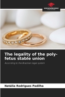 The legality of the poly-fetus stable union: According to the Brazilian legal system 6206047881 Book Cover