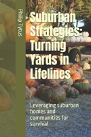 Suburban Strategies: Turning Yards in Lifelines: Leveraging suburban homes and communities for survival (Survive Together: A Family Guide to Crisis Survival) B0F1ZHKYZF Book Cover