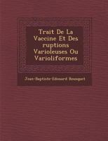Trait de La Vaccine Et Des Ruptions Varioleuses Ou Varioliformes 1288053681 Book Cover