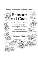 Pensare nel Caos: Mente, decisione clinica e lavoro di squadra in emergenza sanitaria I principi del Crisis Resource Management (Appunti di Medicina d'Emergenza-Urgenza) (Italian Edition) B0GQBL7GH9 Book Cover