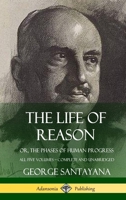 The Life of Reason, or The Phases of Human Progress (A Selection of Essays) 1573922102 Book Cover