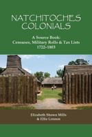 Natchitoches Colonials, a Source Book: Censuses, Military Rolls & Tax Lists, 1722-1803 0806320656 Book Cover