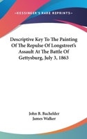 Descriptive Key To The Painting Of The Repulse Of Longstreet's Assault At The Battle Of Gettysburg, July 3, 1863 0548503796 Book Cover