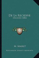 De La Recidive: Discours (1882) 1160397171 Book Cover