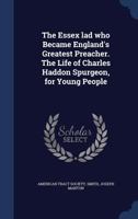The Essex lad who became England's greatest preacher. The life of Charles Haddon Spurgeon, for young people 101924609X Book Cover