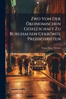 Zwo Von Der Ökonomischen Gesellschaft Zu Burghausen Gekrönte Preisschriften... 1279929456 Book Cover