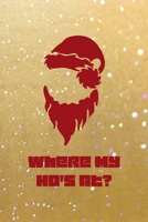 Where My Ho's At?: All Purpose 6x9 Blank Lined Notebook Journal Way Better Than A Card Trendy Unique Gift Golden Sand Xmas 1708465715 Book Cover