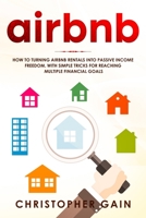 Airbnb: How to Turning Airbnb Rentals into Passive Income Freedom, with Simple Tricks for Reaching Multiple Financial Goals 1702742121 Book Cover