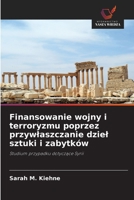 Finansowanie wojny i terroryzmu poprzez przywlaszczanie dziel sztuki i zabytków (Polish Edition) 6209929699 Book Cover
