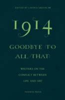 1914 - Goodbye to All That: Writers on the Conflict Between Life and Art 178227118X Book Cover