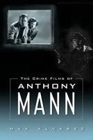 The Crime Films of Anthony Mann 1496840860 Book Cover