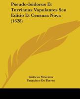 Pseudo-Isidorus Et Turrianus Vapulantes Seu Editio Et Censura Nova (1628) 1104458543 Book Cover