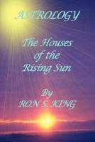 ASTROLOGY; HOUSES OF THE RISING SUN 1847990967 Book Cover