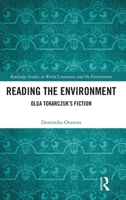 Reading the Environment: Olga Tokarczuk’s Fiction (Routledge Studies in World Literatures and the Environment) 1041025769 Book Cover