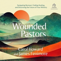 Wounded Pastors: Navigating Burnout, Finding Healing, and Discerning the Future of Your Ministry B0CW743DF1 Book Cover