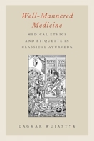 Well-Mannered Medicine: Medical Ethics and Etiquette in Classical Ayurveda 0199859965 Book Cover