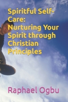 Spiritful Self-Care: Nurturing Your Spirit through Christian Principles B0CH2CVVF2 Book Cover
