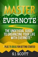 Master Evernote: The Unofficial Guide to Organizing Your Life with Evernote (Plus 75 Ideas for Getting Started) 1500527378 Book Cover