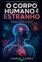 O Corpo Humano é Estranho: Perguntas, curiosidades e fenômenos surpreendentes sobre nós mesmos (O Mundo é Mais Curioso do Que Parece) (Portuguese Edition) B0HGZML7R3 Book Cover