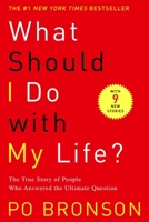 What Should I Do with My Life?: The True Story of People Who Answered the Ultimate Question 0375758984 Book Cover