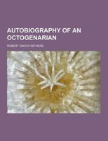 Autobiography of an Octogenarian. Robert Enoch Withers, M.D 0788423665 Book Cover