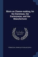 Hints on Cheese-making, for the Dairyman, the Factoryman, and the Manufacturer 1021937673 Book Cover