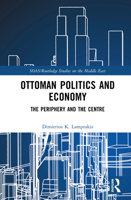 Ottoman Politics and Economy in the Eighteenth Century: The Periphery and the Centre (SOAS/Routledge Studies on the Middle East) 0367469987 Book Cover