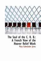 The Soul of the C. R. B.: A French View of the Hoover Relief Work 102196641X Book Cover