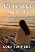 Hazme tuya esta noche: Una novela de amor, deseo y segundas oportunidades (Secretos de Pasión) (Spanish Edition) B0FPCB62NP Book Cover