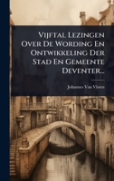 Vijftal Lezingen Over De Wording En Ontwikkeling Der Stad En Gemeente Deventer... (Dutch Edition) 1024887464 Book Cover