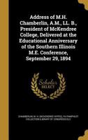 Address of M.H. Chamberlin, A.M., LL. B., President of McKendree College, Delivered at the Educational Anniversary of the Southern Illinois M.E. Conference, September 29, 1894 1360110364 Book Cover