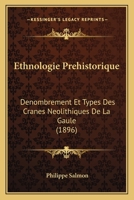 Ethnologie Prehistorique: Denombrement Et Types Des Cranes Neolithiques De La Gaule (1896) 1120278813 Book Cover