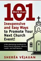More than...101 Inexpensive and Easy Ways to Promote YOUR Church Event: A Mini-Marketing Handbook for Every Church Volunteer, Ministry Leader, and Staff Member. 0972787429 Book Cover